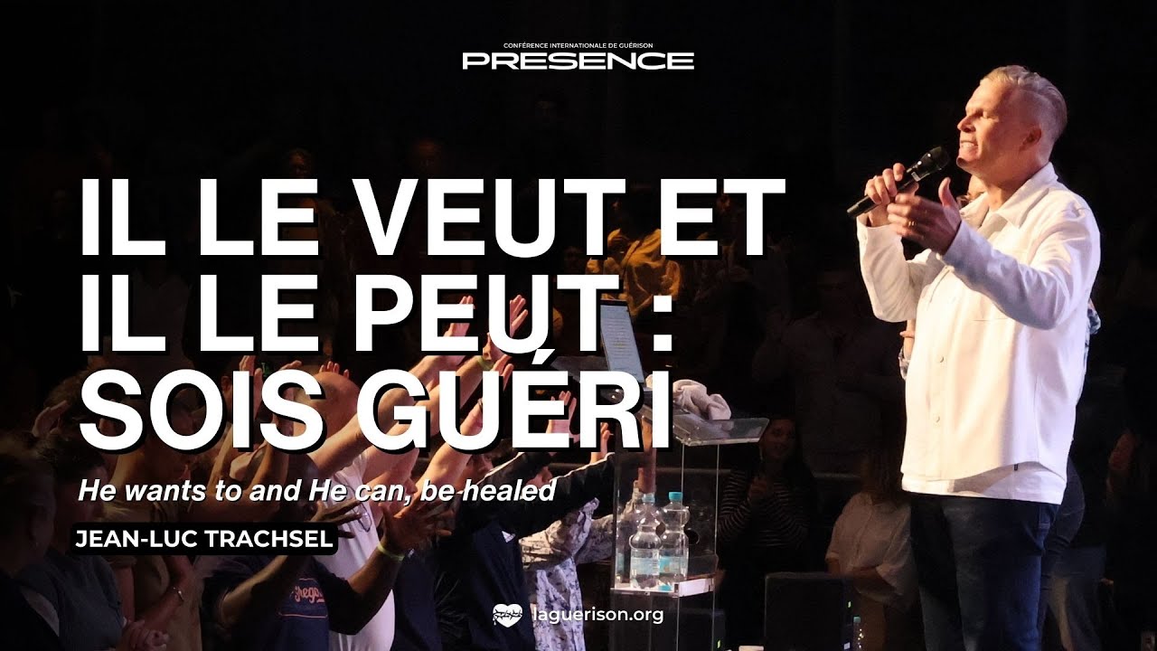 Il le veut et Il le peut, sois guéri (He wants to and He can, be healed) - Jean-Luc Trachsel
