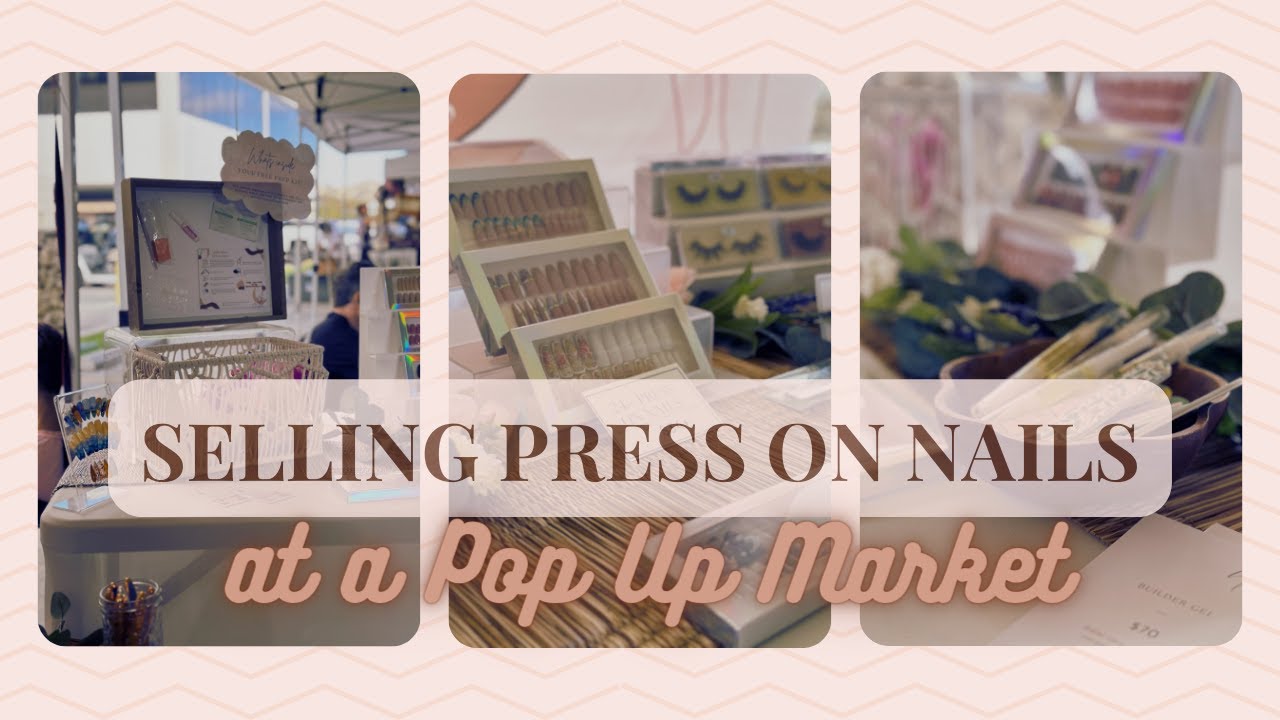 Selling Luxury Press On Nails at a Pop-Up Market!