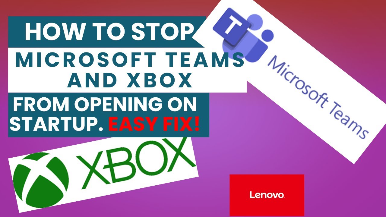 How to Stop Microsoft Teams and Xbox from Opening on Startup &ndash; Easy Fix!