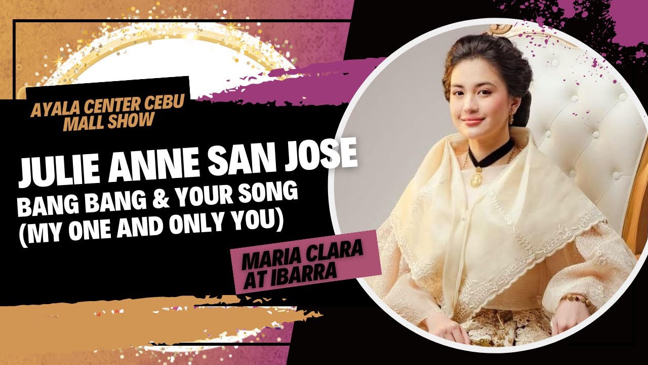 Julie Anne San Jose - Bang Bang & Your Song (My One and Only You) Maria Clara at Ibarra Cebu Show