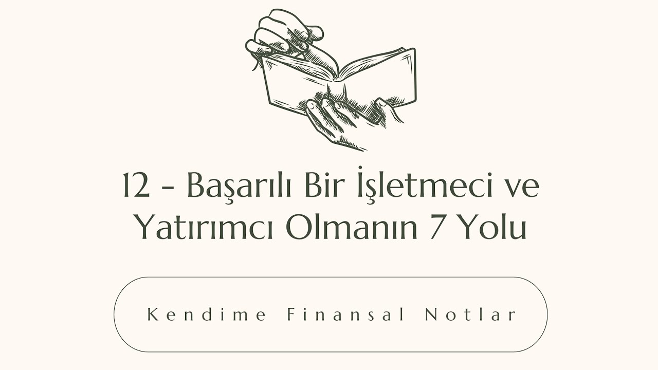 12 - Başarılı Bir İşletmeci ve Yatırımcı Olmanın 7 Yolu