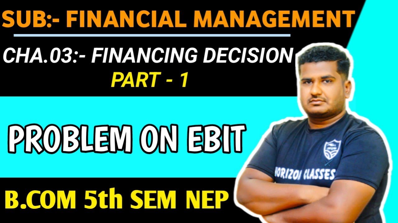 3.1 Problem on EBIT Analysis | B.Com 5th Sem NEP Syllabus | Financing Decision | Part 1 | Horizon Cl