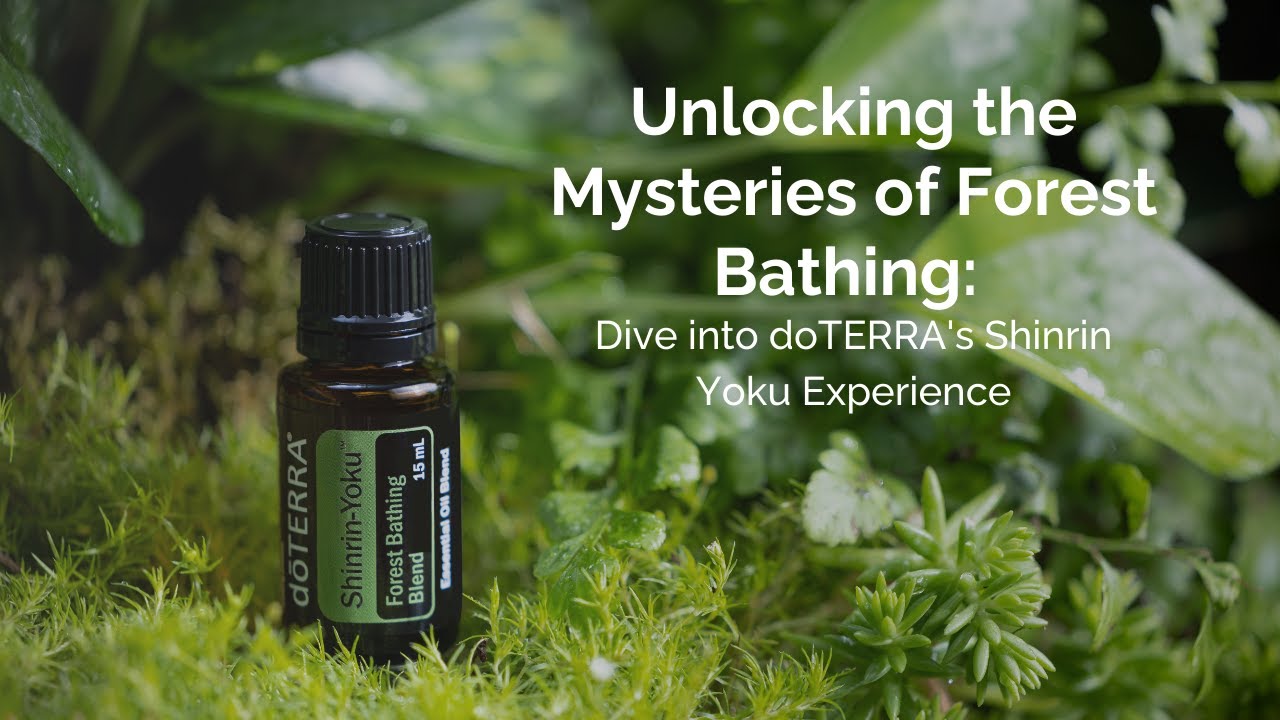 Unlocking the Mysteries of Forest Bathing: Dive into doTERRA's Shinrin Yoku Experience