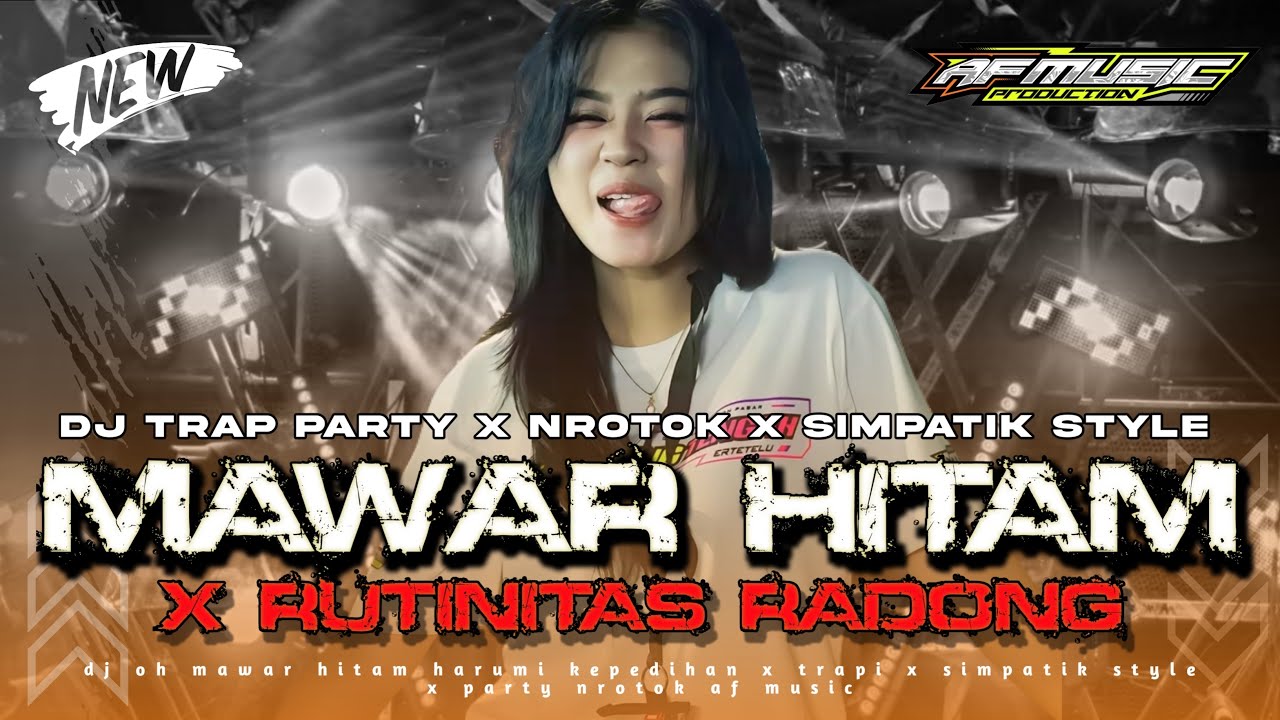 DJ MAWAR HITAM X RUTINITAS RADONG || TRAP PARTY NROTOK X SIMPATIK SKOP FULL NYENI - AF MUSIC