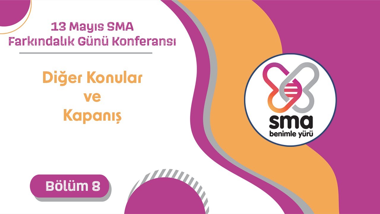 13 Mayıs SMA Farkındalık Günü Konferansı - Diğer Konular ve Kapanış - Bölüm 8