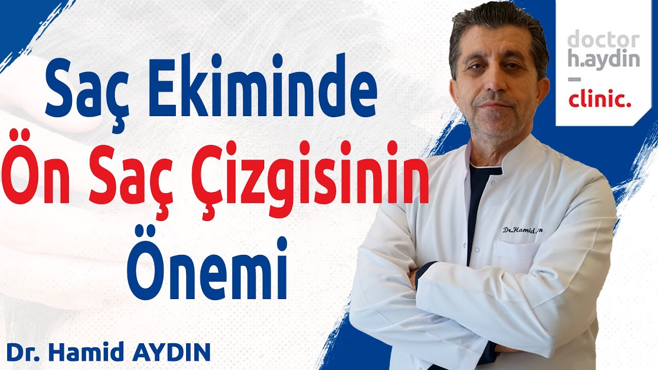 Saç Ekiminde Ön Saç Çizgisinin Önemi - Dr. Hamid AYDIN