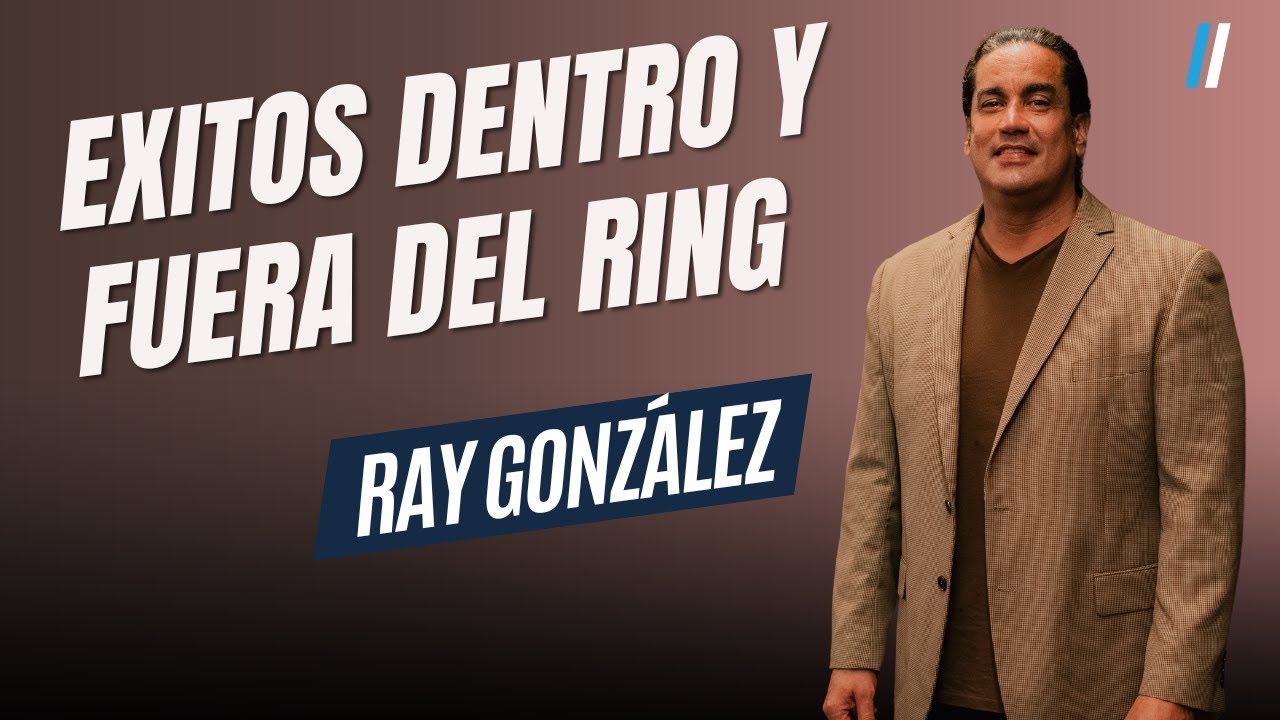 Ray González: De Luchador Legendario a Empresario Exitoso - Su Historia Completa