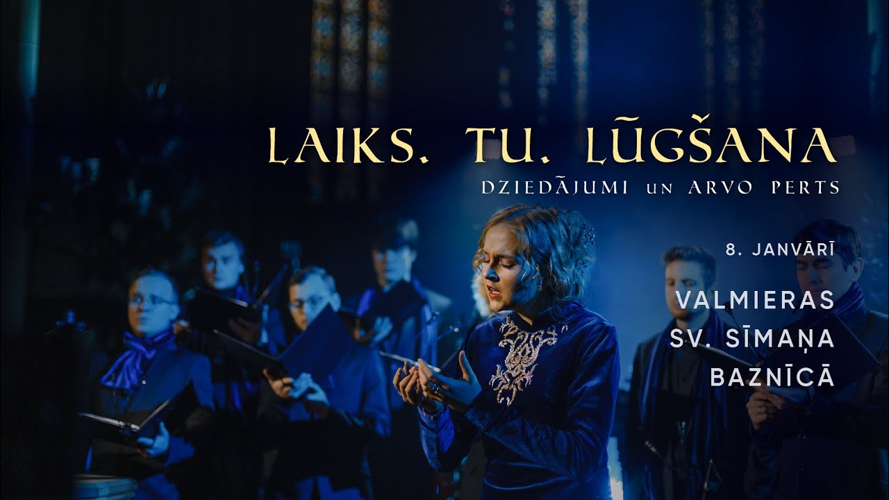 LAIKS. TU. LŪGŠANA. Dziedājumi un Arvo Perts. Špicberga, Endelis, Bāliņš, Valmieras Sv. Sīmaņa bazn.
