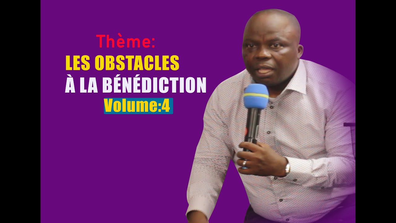 LES OBSTACLES A LA BENEDICTION AVEC APOTRE AIME NGYUM MBLA 4EME PARTIE