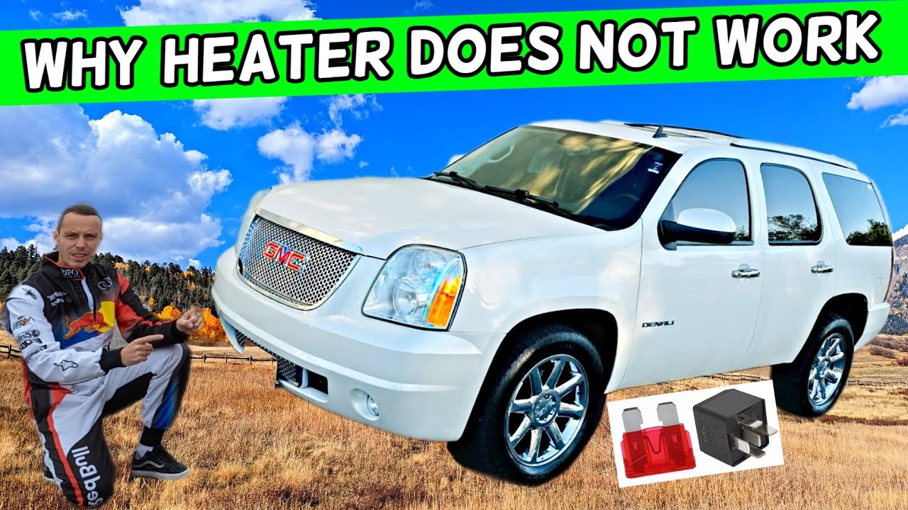 WHY GMC YUKON XL HEATER DOES NOT WORK ON 2007 2008 2009 2010 2011 2012 2013 2014