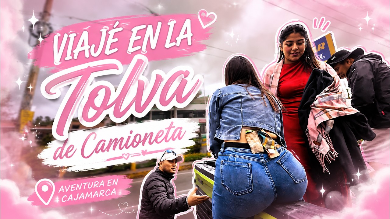 ZULLY VIAJANDO EN LA TOLVA DE UNA CAMIONETA POR CAJAMARCA