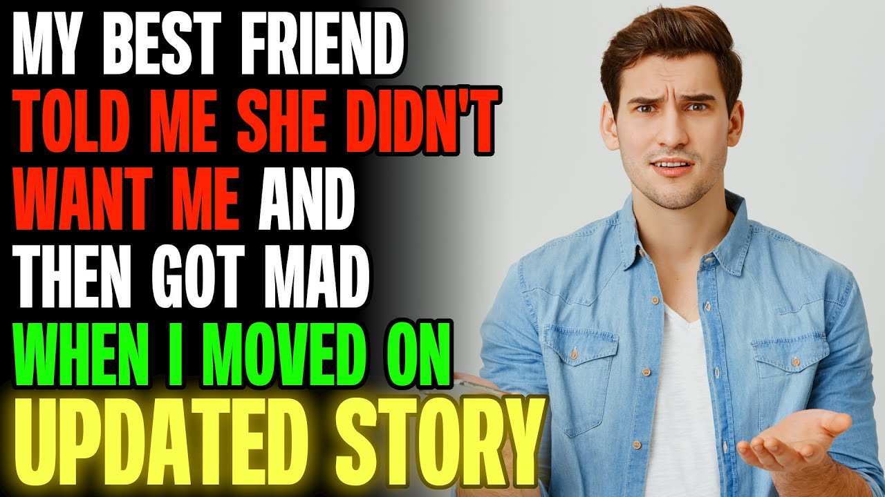 My Best Friend Told Me She Didn't Want Me And Then Got Mad When I Moved On r/Relationships