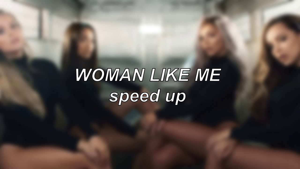 Little Mix - Woman Like Me | Speed Up
