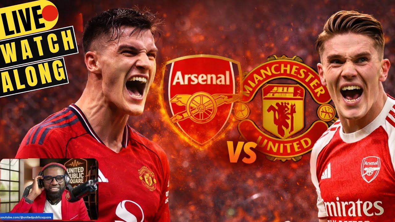 Arsenal vs Manchester United | LIVE Watch Along | United Public Square