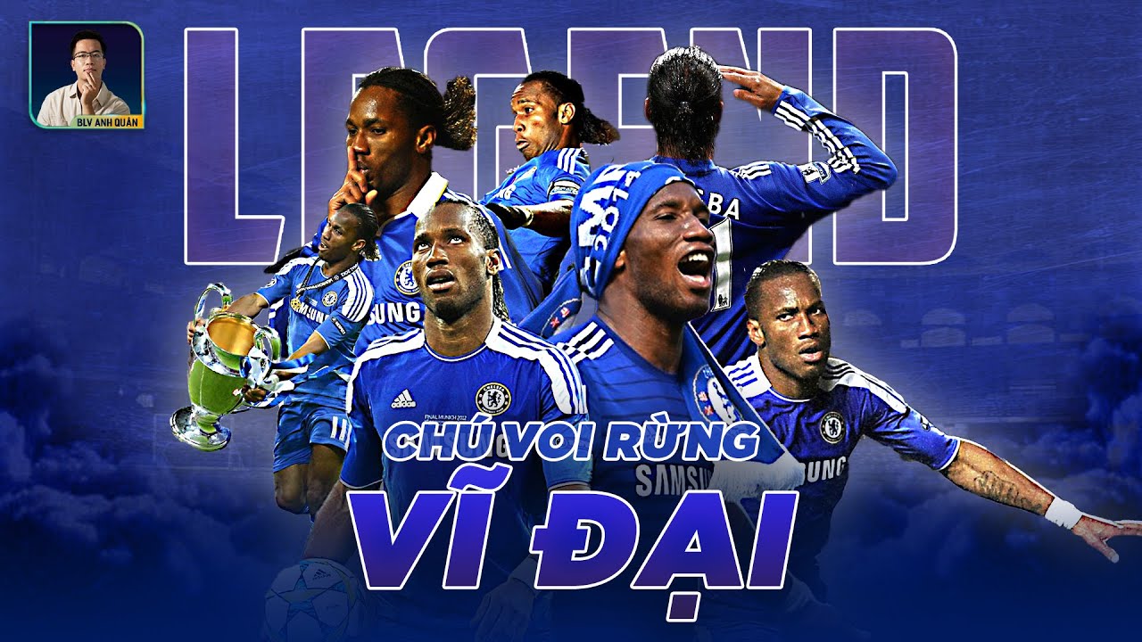 DIDIER DROGBA - CHÚ VOI RỪNG VĨ ĐẠI CỦA CHELSEA