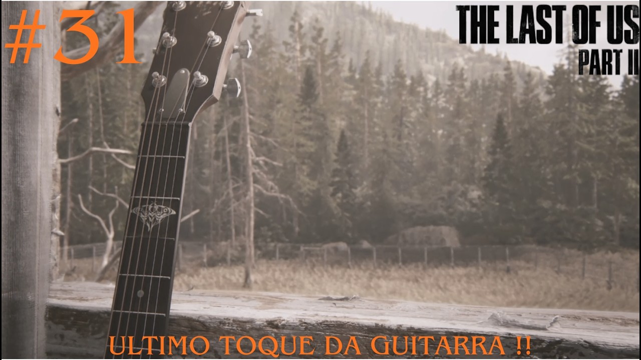 The Last Of Us 2 #31 - ULTIMO TOQUE DA GUITARRA !!