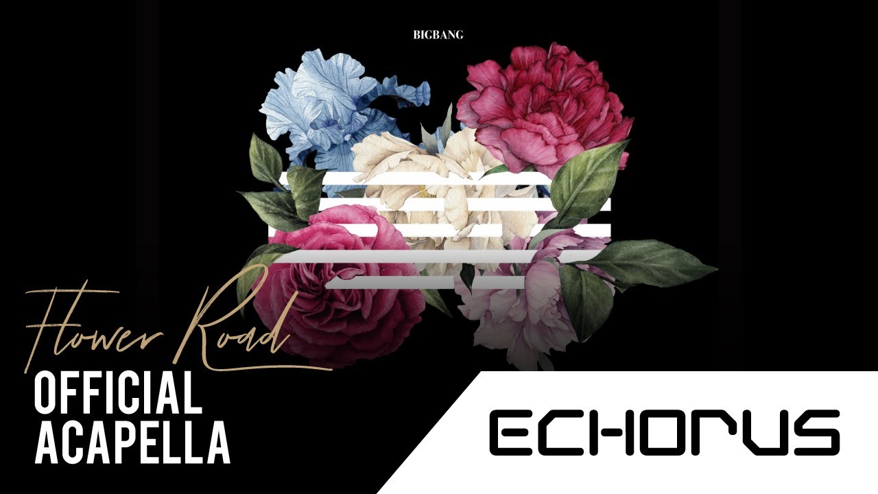 BIGBANG - FLOWER ROAD (Official Acapella)