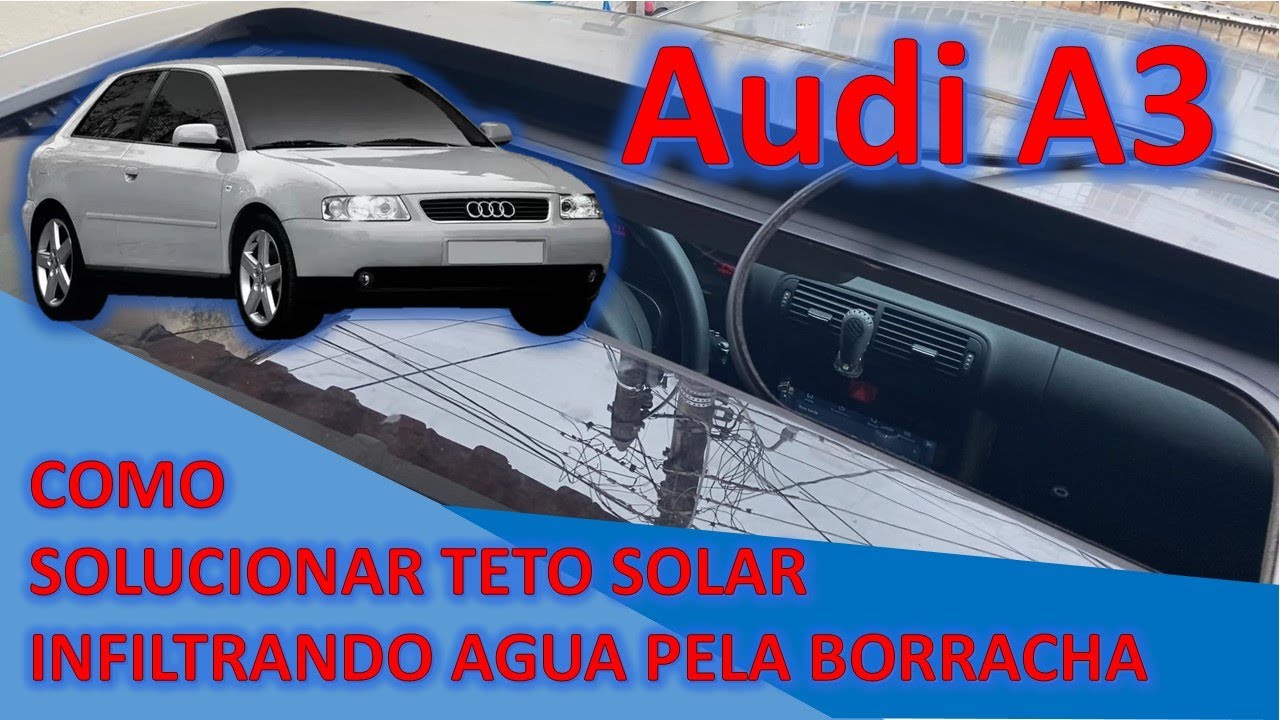Defeito teto solar Audi A3, infiltrando água - COMO RESOLVER!!!