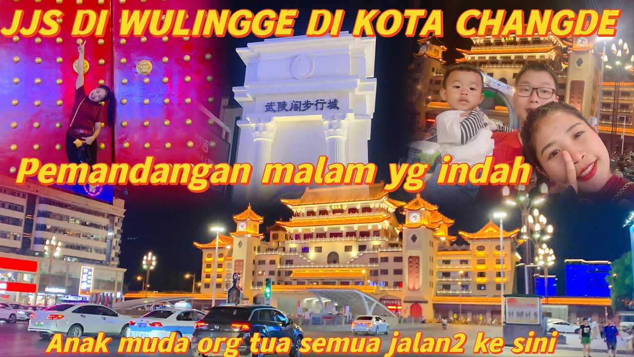 JJS KE WULINGGE DI KOTA CHANGDE CHINA PEMANDANGAN CANTIK DI MALAM HARI| PERGI KE PASAR GROSIR