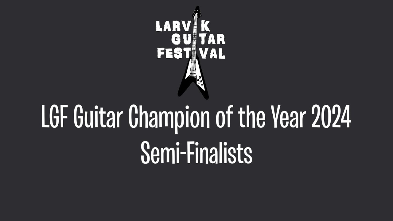 SEMI-FINALISTS // LGF Guitar Champion of the Year 2024