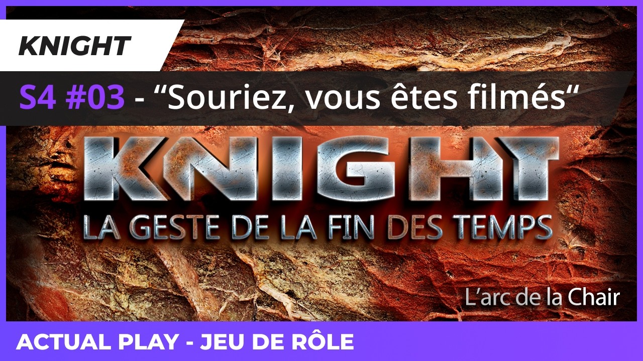 Knight - S4 #03 “ Souriez, vous êtes filmés “ [Actual Play]