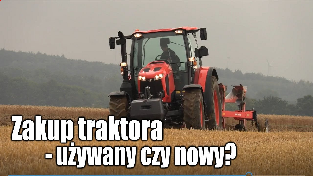 Zakup traktora &ndash; używany czy nowy?