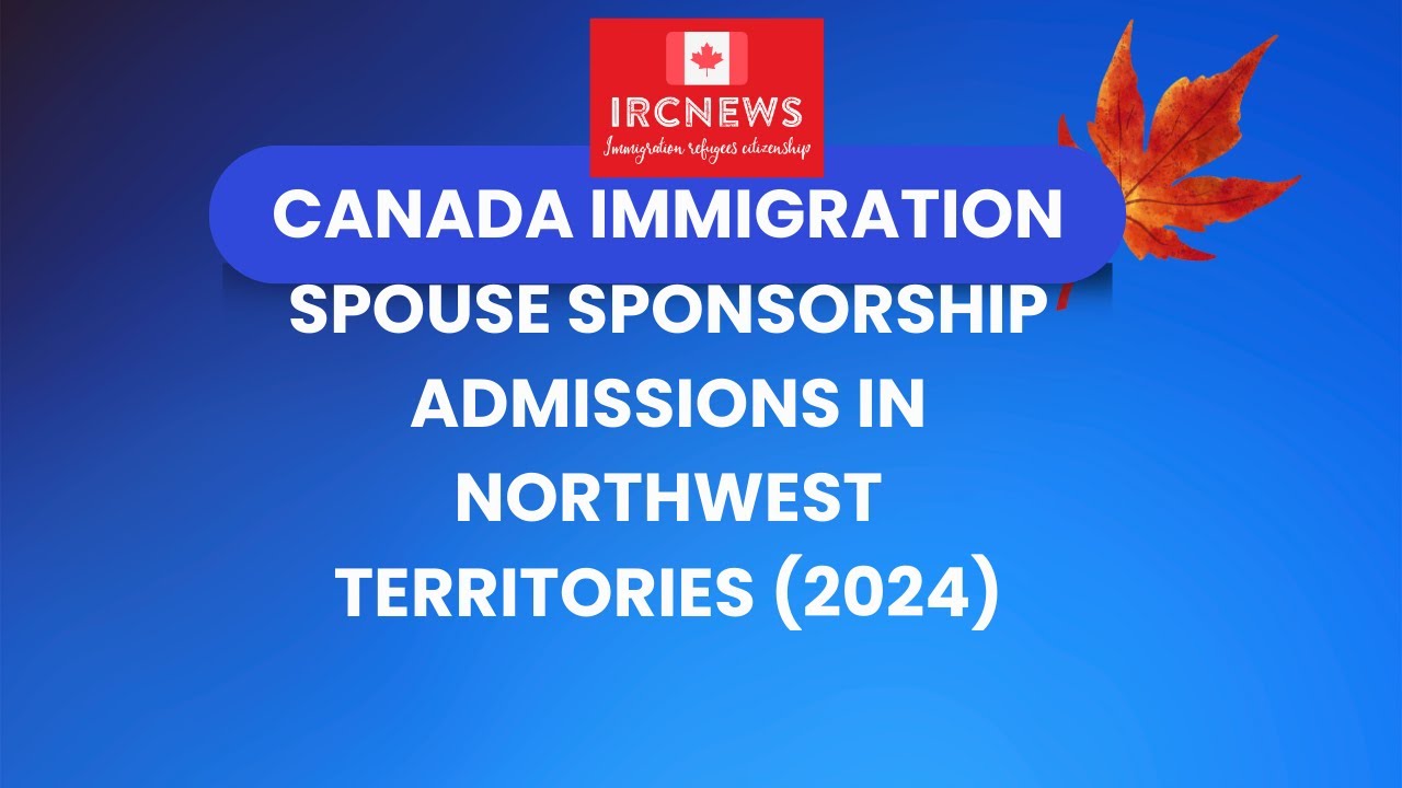 Canada Immigration Spouse Sponsorship Admissions in Northwest Territories (2024)