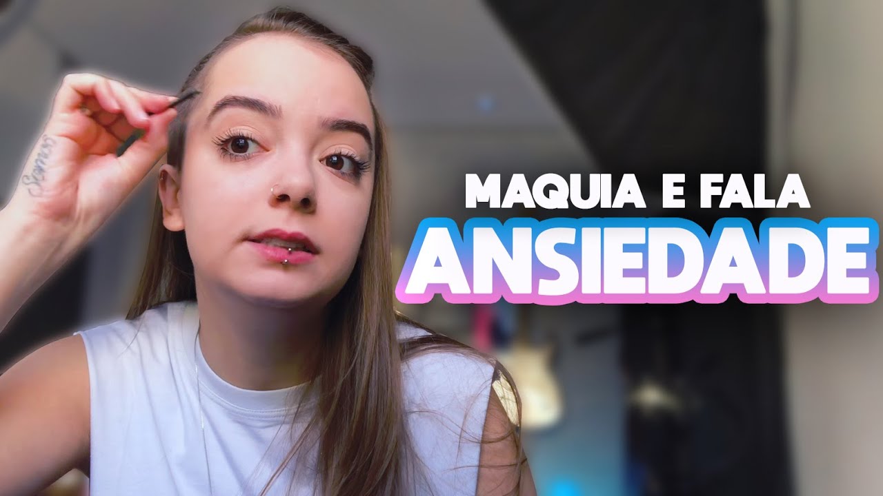 MAQUIA E FALA: AJUDANDO A ANSIEDADE