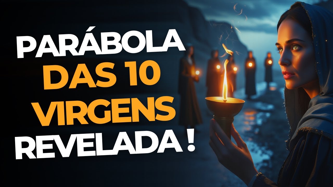 A PARÁBOLA DAS 10 VIRGENS - EXPLICAÇÃO COMPLETA DO VERDADEIRO SIGNIFICADO