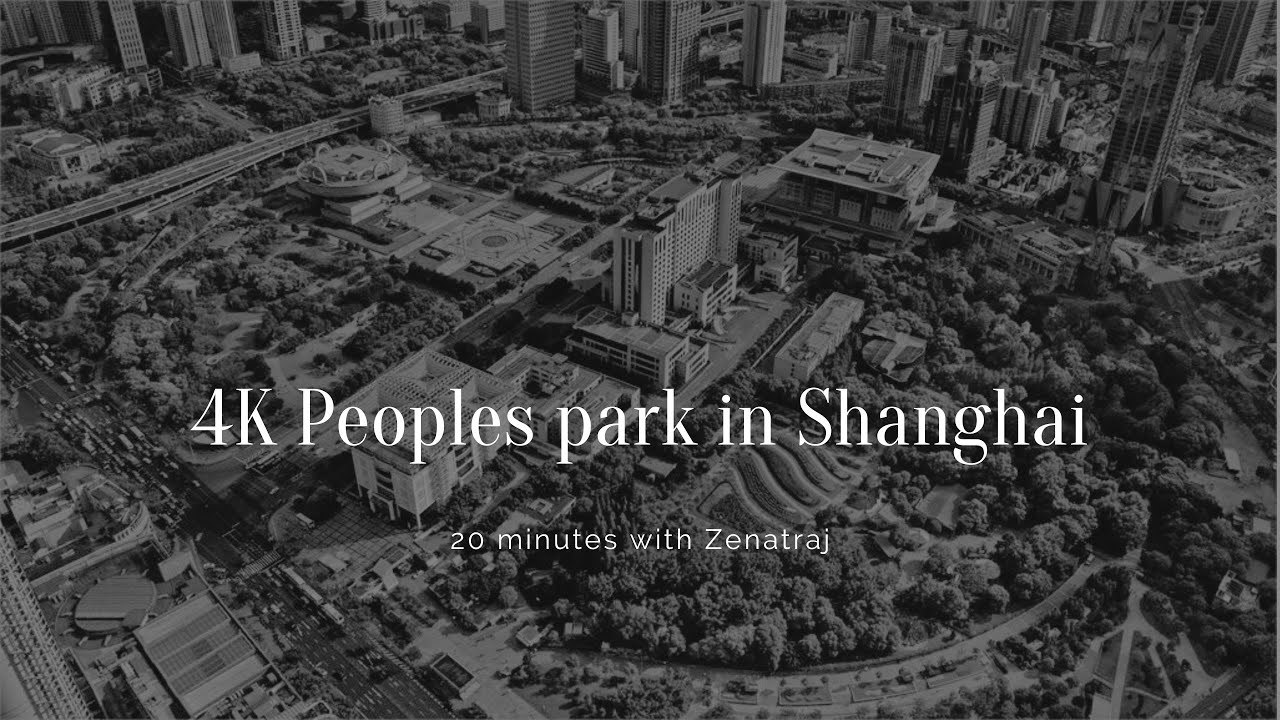 4K Peoples park Shanghai with Zenatraj