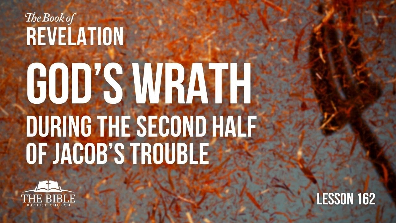 God’s Wrath During the Second Half of Jacob’s Trouble | Revelation Lesson 162