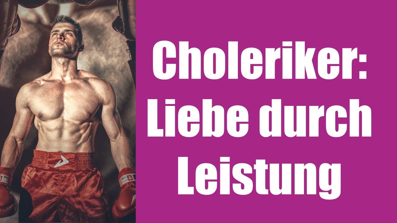 Choleriker: Liebe durch Leistung. #4Temperamente #Typenlehre