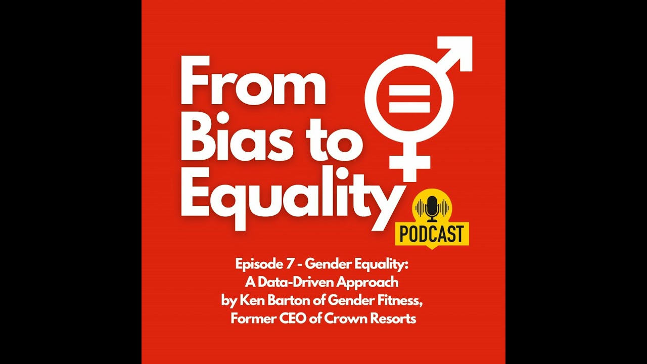 Gender Equality: A Data-Driven Approach by Ken Barton of Gender Fitness, Former CEO of Crown Resorts