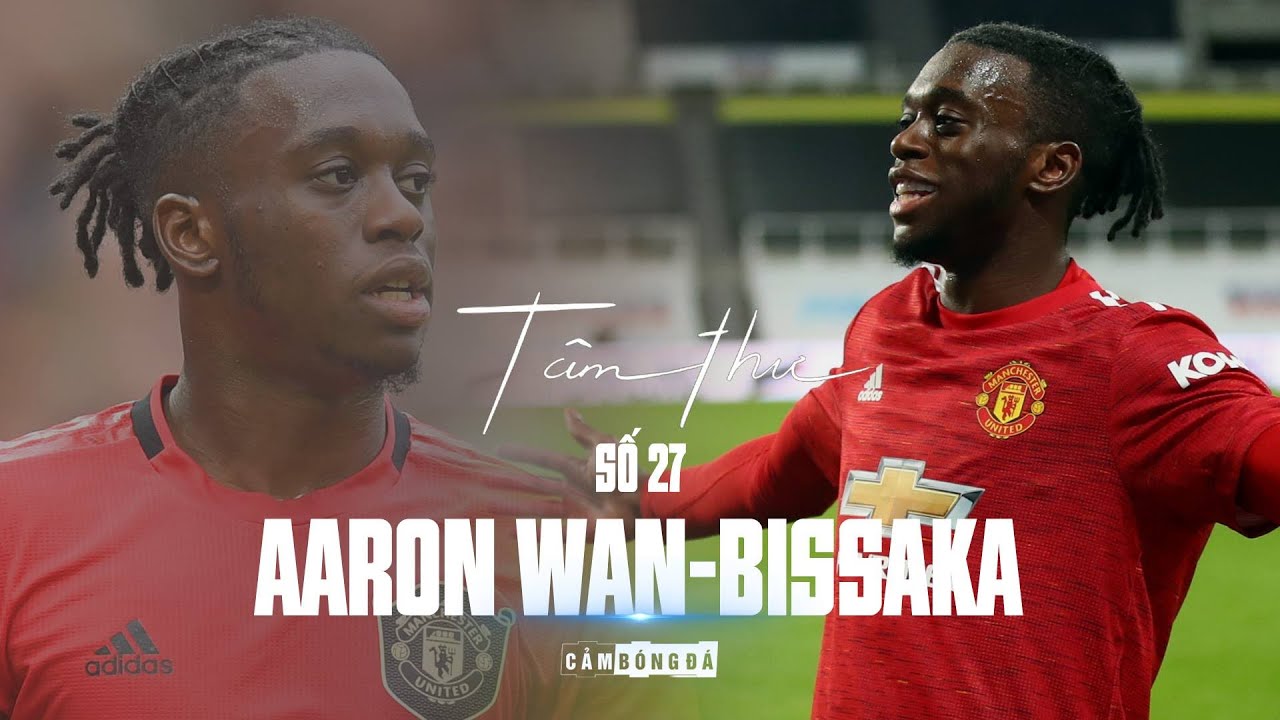 Tâm thư số 27 | AARON WAN-BISSAKA | “Tạ ơn cha, người đàn ông vĩ đại luôn hy sinh vì chúng con!”