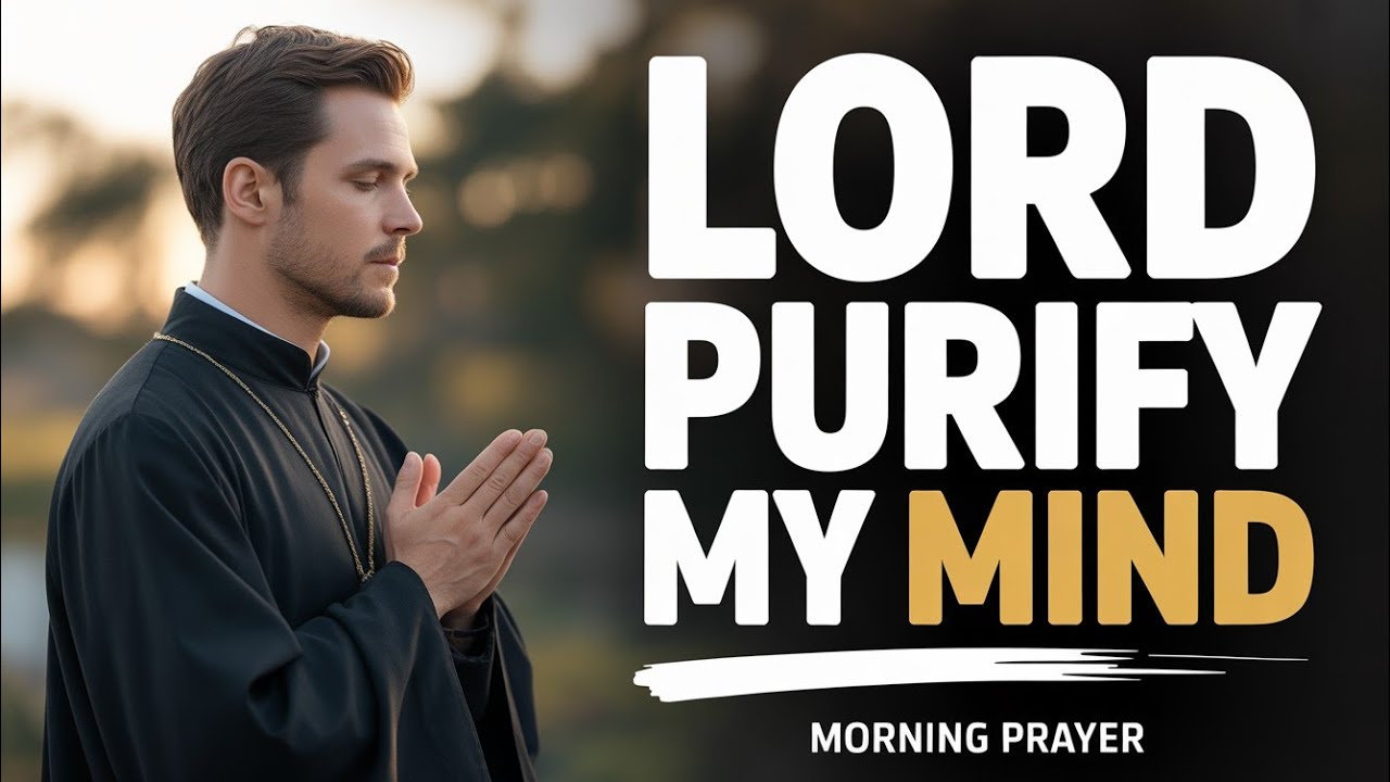 LORD, PURIFY My THOUGHTS Before I Face Today's TEMPTATIONS | Morning Prayer