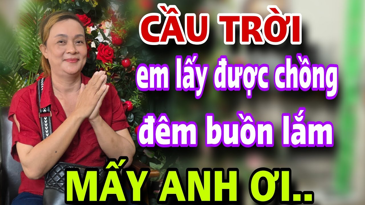 CẦU TRỜI EM LẤY được chồng nghèo đêm buồn lắm mấy anh ơi