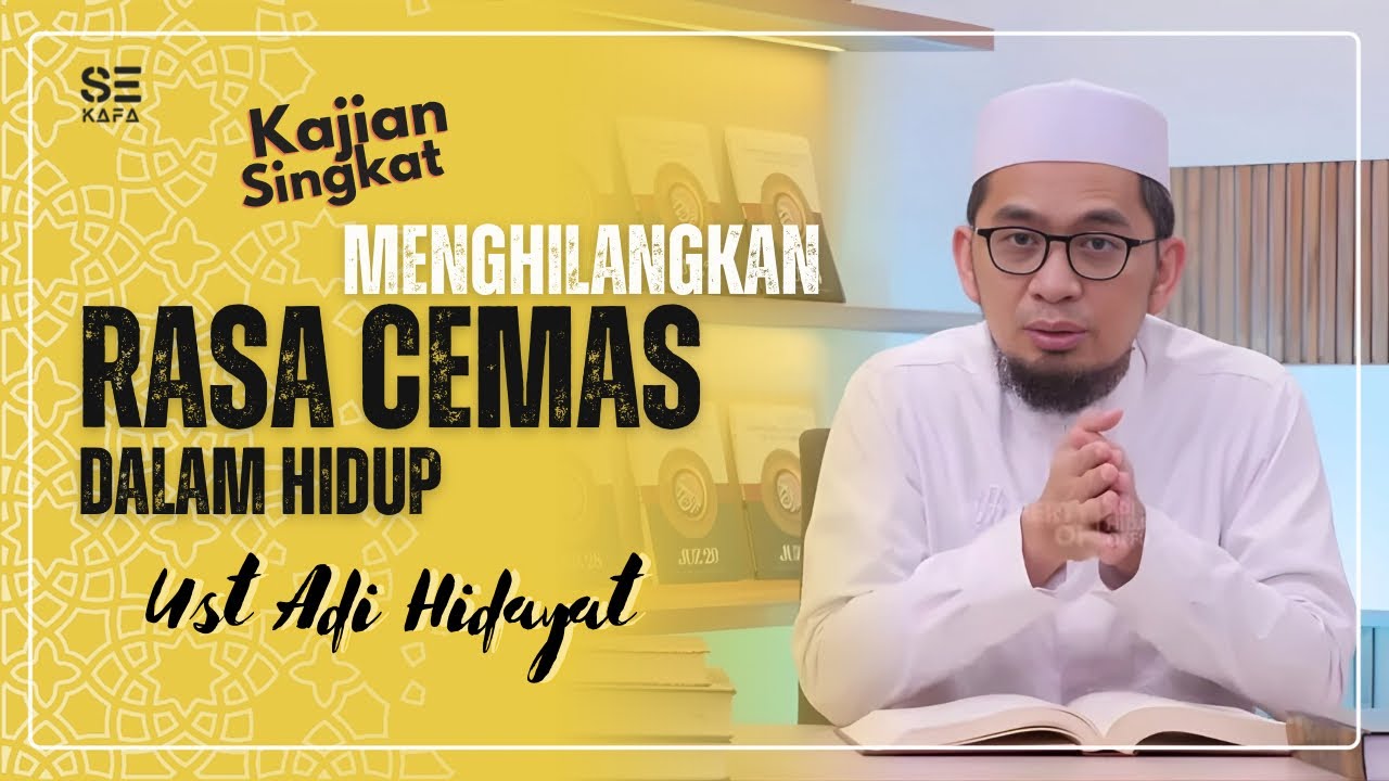 Cara Menghilangkan Rasa Cemas dalam Hidup   Ustadz Adi Hidayat