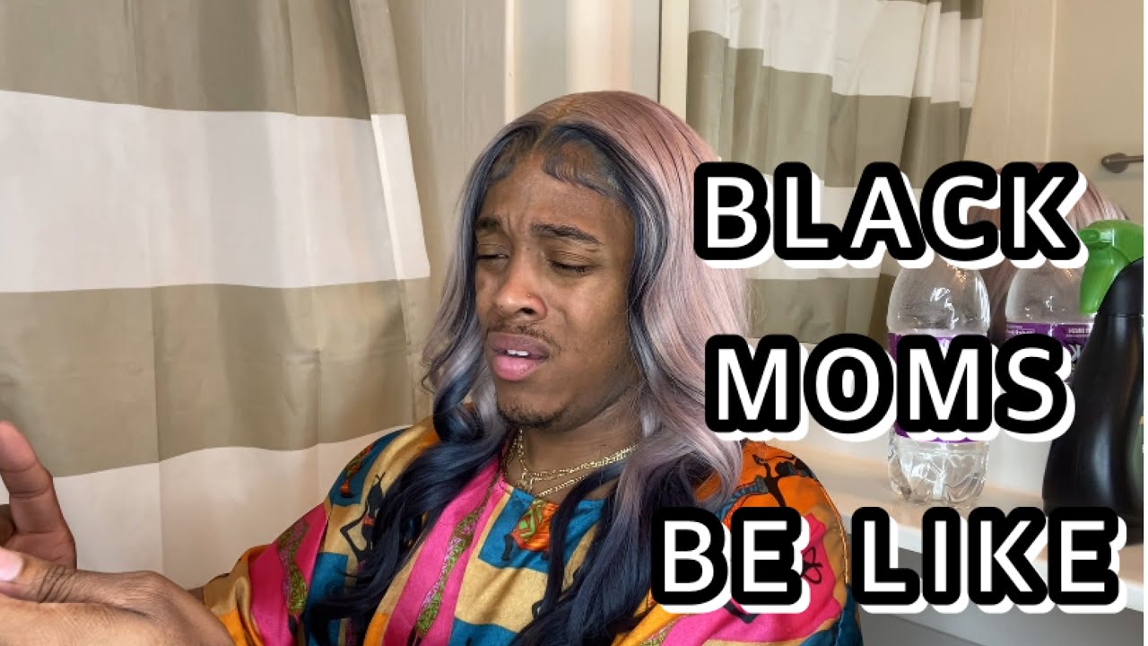 BLACK MOMS BE LIKE……