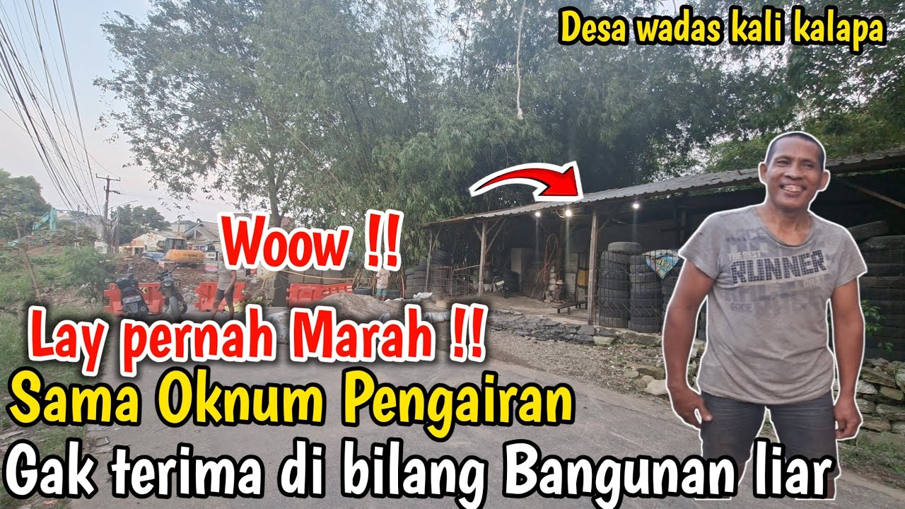 Woow Lay Marah karena Oknum Pengairan Menuduh Rumah nya Bangunan liar kali cikalapa Wadas 