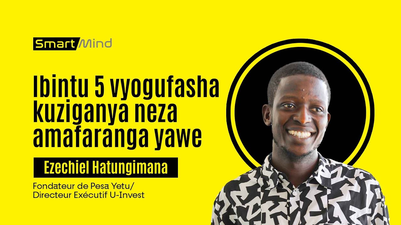 #SmartMind : Ibintu 5 vyogufasha kuziganya no kugwiza amafaranga yawe.