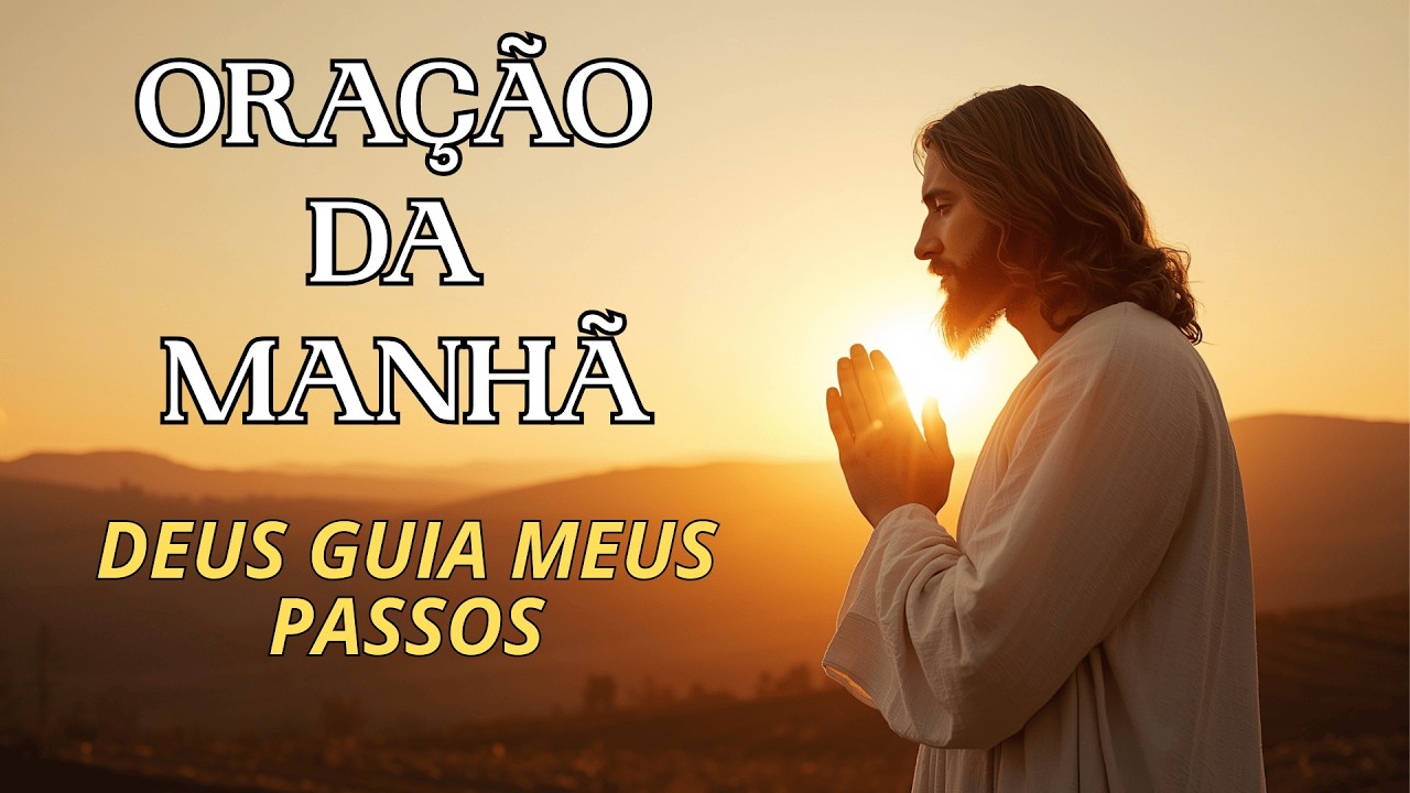 ORAÇÃO PODEROSA DA MANHÃ PARA SER GUIADO POR DEUS E SEGUIR O CAMINHO CORRETO 🙏
