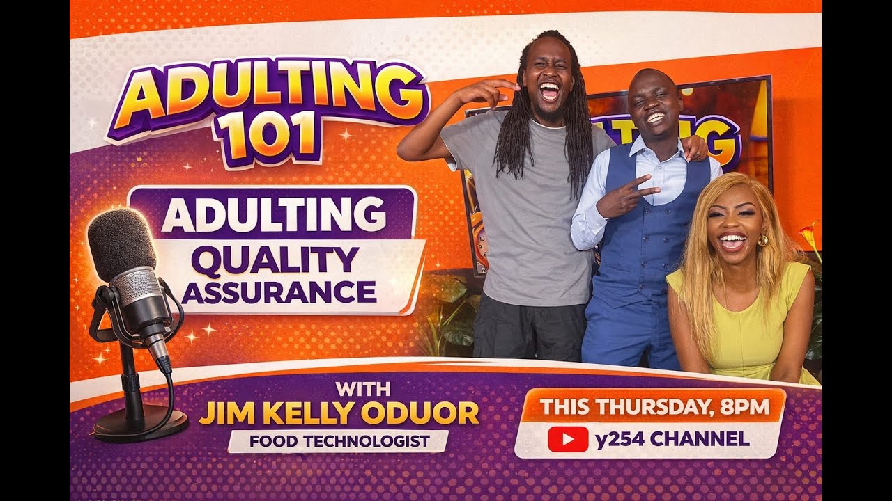 ADULTING QUALITY ASSURANCE||JIM KELLY ODOUR||FOOD TECH||ADULTING 101|| Y254 | y254.co.ke