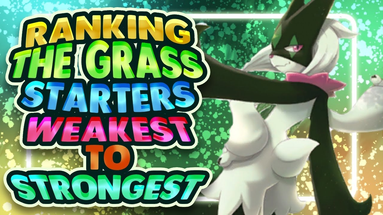 Ranking the Grass Starter Pokemon Weakest to Strongest