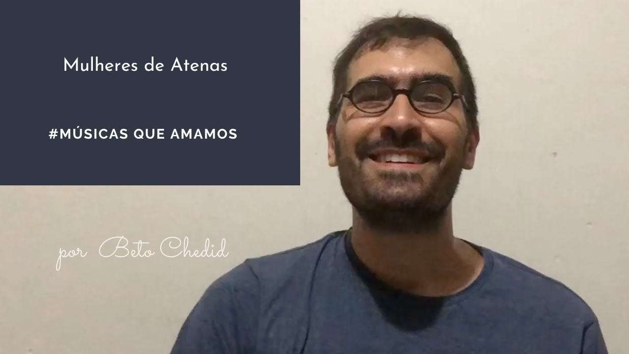 MQA #155 - como tocar Mulheres de Atenas, de Chico Buarque e Augusto Boal, por Beto Chedid (YouTube)