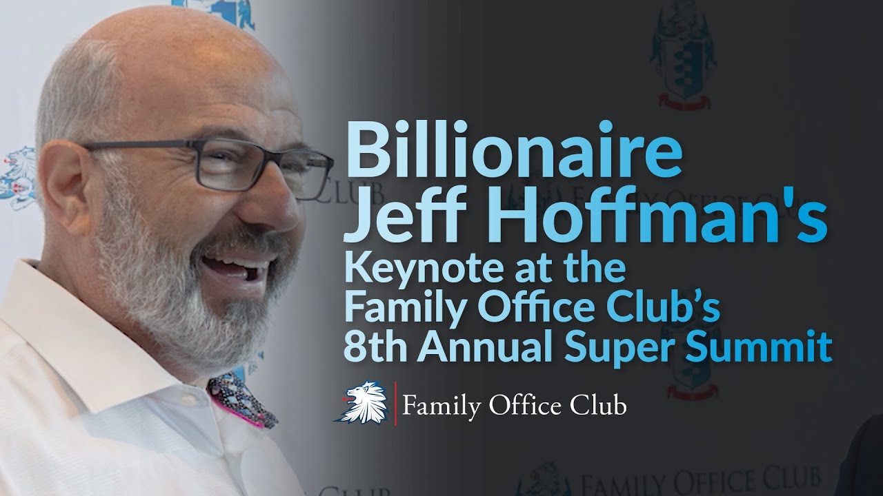 Billionaire Jeff Hoffman's Keynote at the Family Office Club&rsquo;s 8th Annual Family Office Super Summit