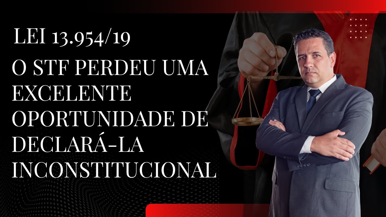 LEI 13954/2019 - O STF PERDEU UMA EXCELENTE OPORTUNIDADE DE DECLAR&Aacute;-LA INCONSTITUCIONAL - 11X0