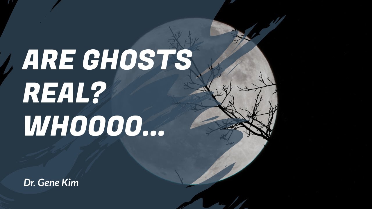 Are GHOSTS Real? Whoooo... - Dr. Gene Kim