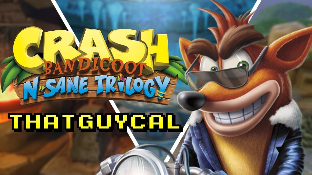 Crash Bandicoot N. Sane Trilogy - ThatGuyCal (OLD VIDEO)