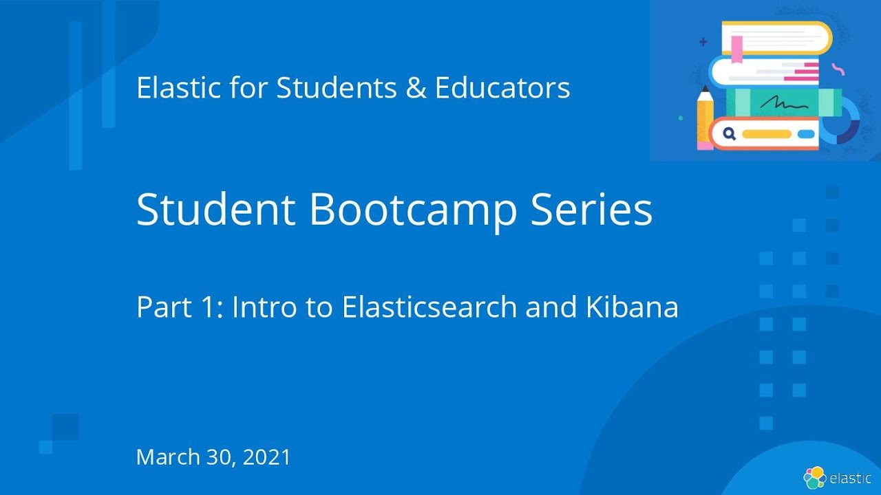 Elastic Bootcamp for Students | Part 1 Elasticsearch and Kibana