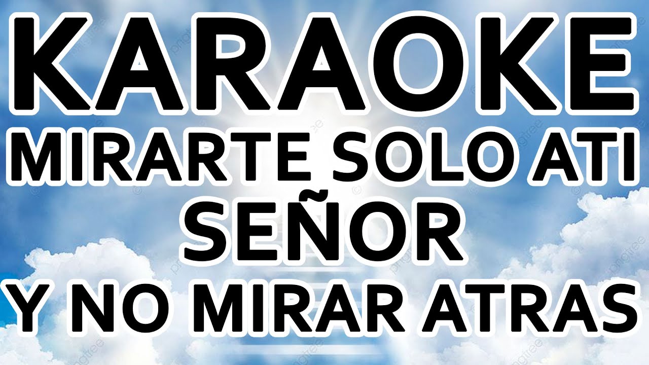 PISTA KARAOKE - MIRARTE SOLO A TI SEÑOR Y NO MIRAR ATRAS